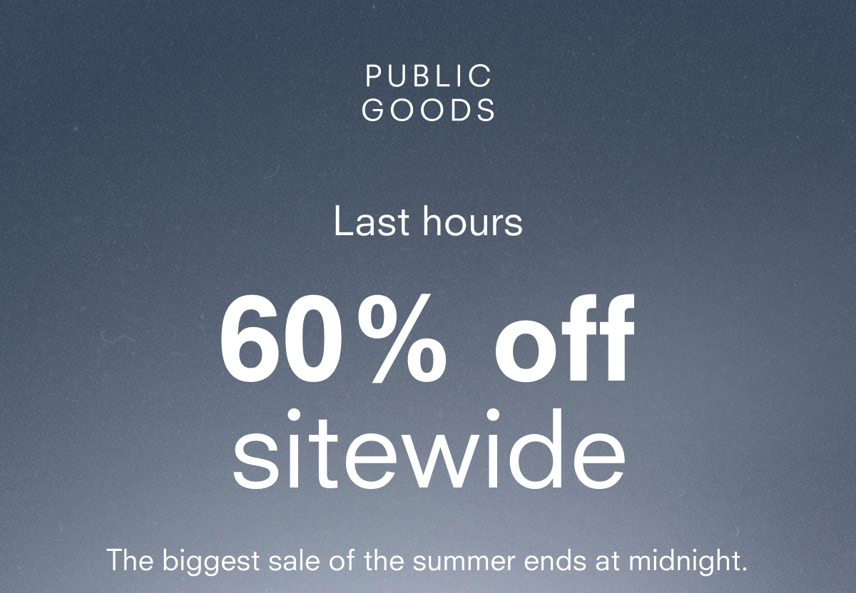 PUBLIC GOODS last hours 60% off sitewide