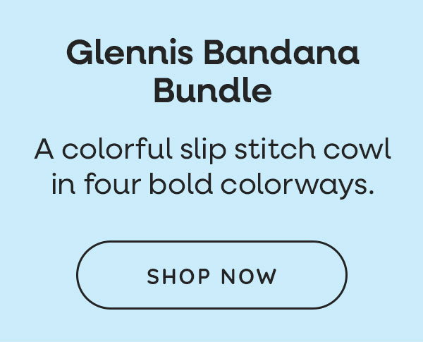 Glennis Bandana Bundle. A colorful slip stitch cowl in four bold colorways. Shop Now >>