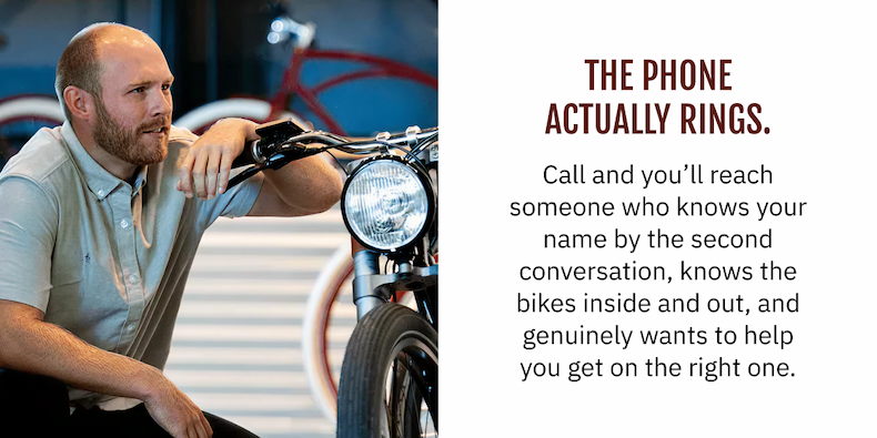 THE PHONE ACTUALLY RINGS. Most companies make you dig for a contact form. Ours is on the homepage. Call (408) 709-4443 and you'll reach someone who knows your name by the second conversation, knows the bikes inside and out, and genuinely wants to help you get on the right one.