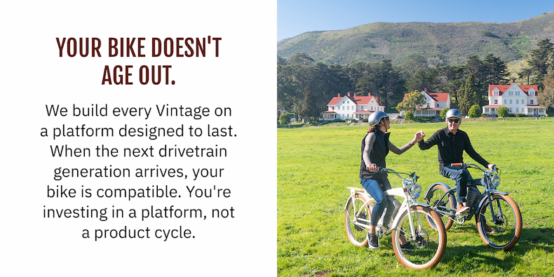YOUR BIKE DOESN'T AGE OUT. We build every Vintage on a platform designed to last. When the next drivetrain generation arrives, your bike is compatible. Always has been, back to 2013. You're investing in a platform, not a product cycle.