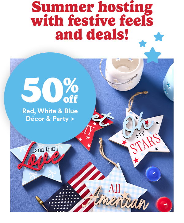 Summer hosting with festive feels and deals! 50% off Red, White, & Blue Decor & Party>