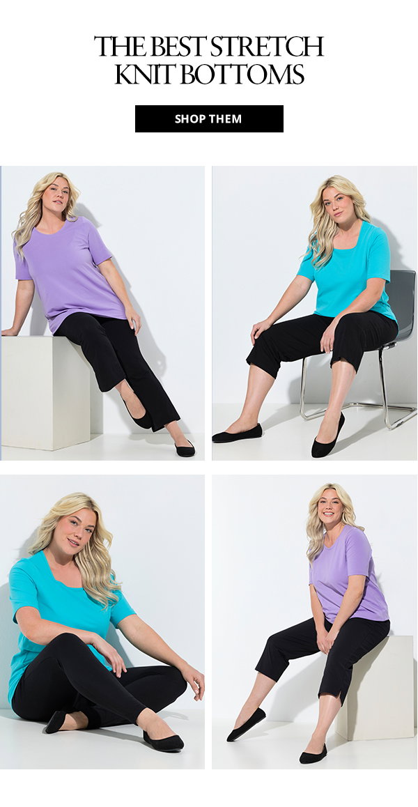 The best stretch knit bottoms. Shop them now.