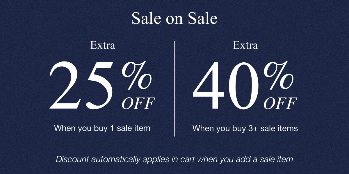 Sale on Sale - Extra 25% off when you buy 1 sale item or 40% off when you buy 3+ sale items. 