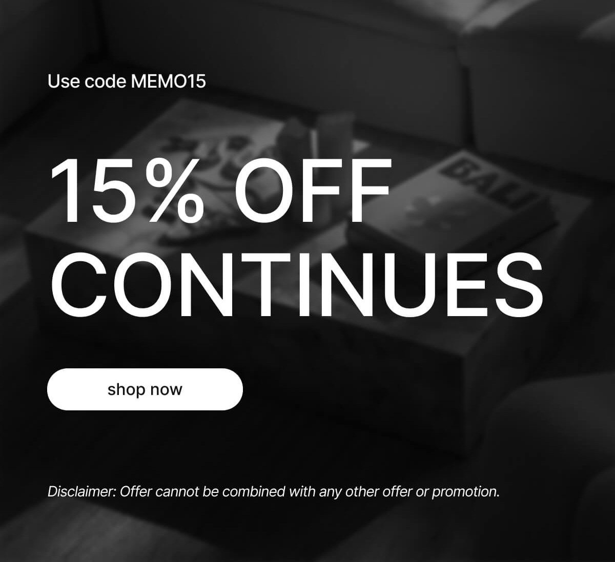Use code MEMO15 - 15% OFF CONTINUES - shop now - Disclaimer: Offer cannot be combined with any other offer or promotion.