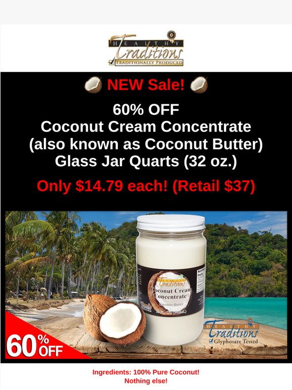 60% OFF Coconut Cream Concentrate Quarts! 50% OFF Popcorn Kernels GMO-Tested! 60% OFF Balsamic Vinegar!