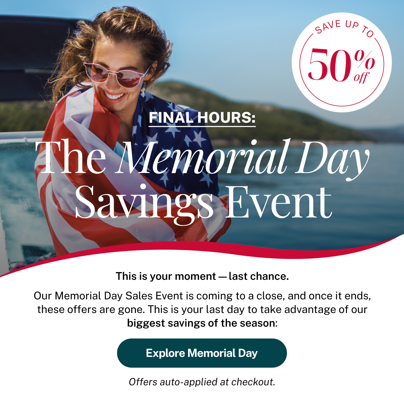 FINAL HOURS: The Memorial Day Savings Event: Save up to 50%
