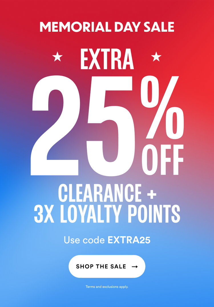 In Stores & Online | Memorial Day Sale | Extra 25% Off Clearance | Clearance + 3X Loyalty Points | Use code EXTRA25 | Shop The Sale