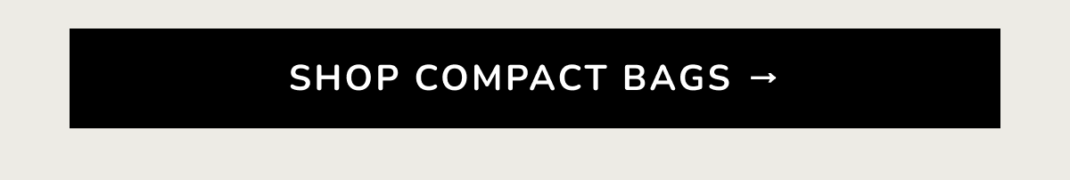 Shop Compact Bags →