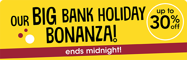 Our big bank holiday bonanza ends midnight!