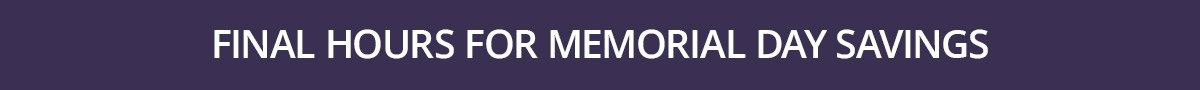 Final hours for Memorial Day Savings