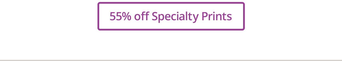 55% off Specialty Prints