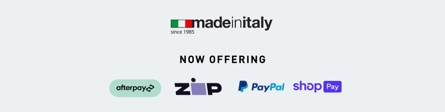 Made in Italy since 1985. Now offering Afterpay, Zip, PayPal, and Shop Pay.