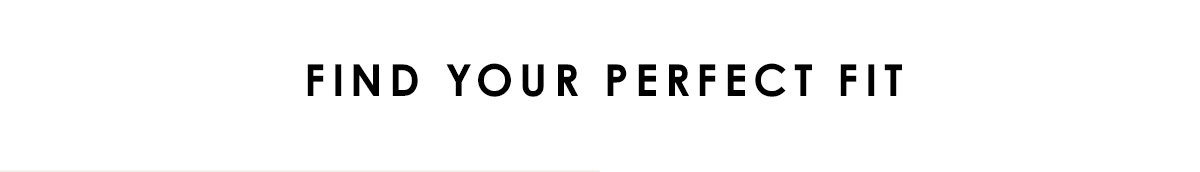 Find Your Perfect Fit