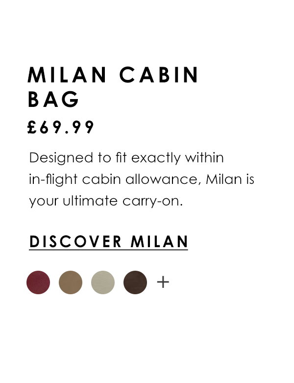 Milan Cabin Bag £69.99 - Designed to fit exactly within in-flight cabin allowance, Milan is your ultimate carry-on.