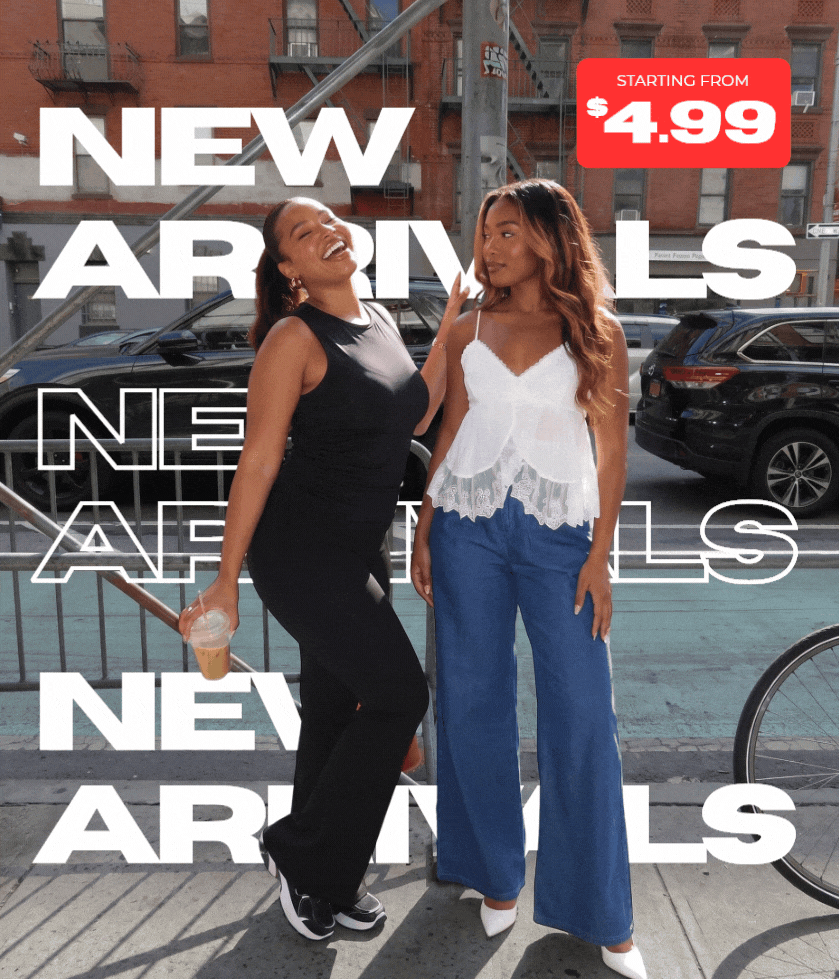 NEW ARRIVALS STARTING FROM $4.99