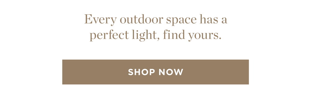 Every outdoor space has a  perfect light, find yours.