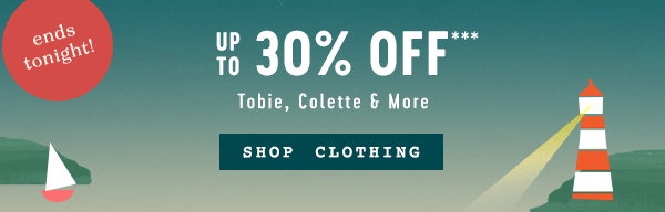 ends tonight! up to 30% off tobie, colette, and more, shop clothing