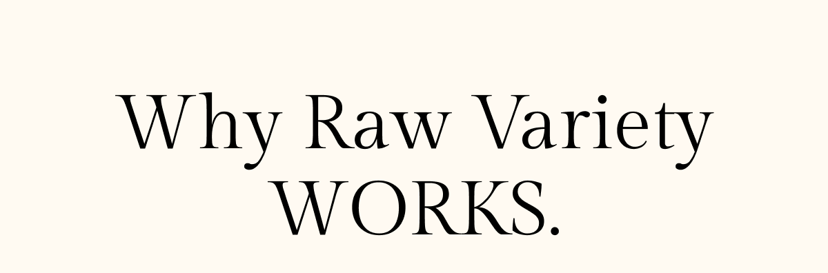 Why Raw Variety WORKS.