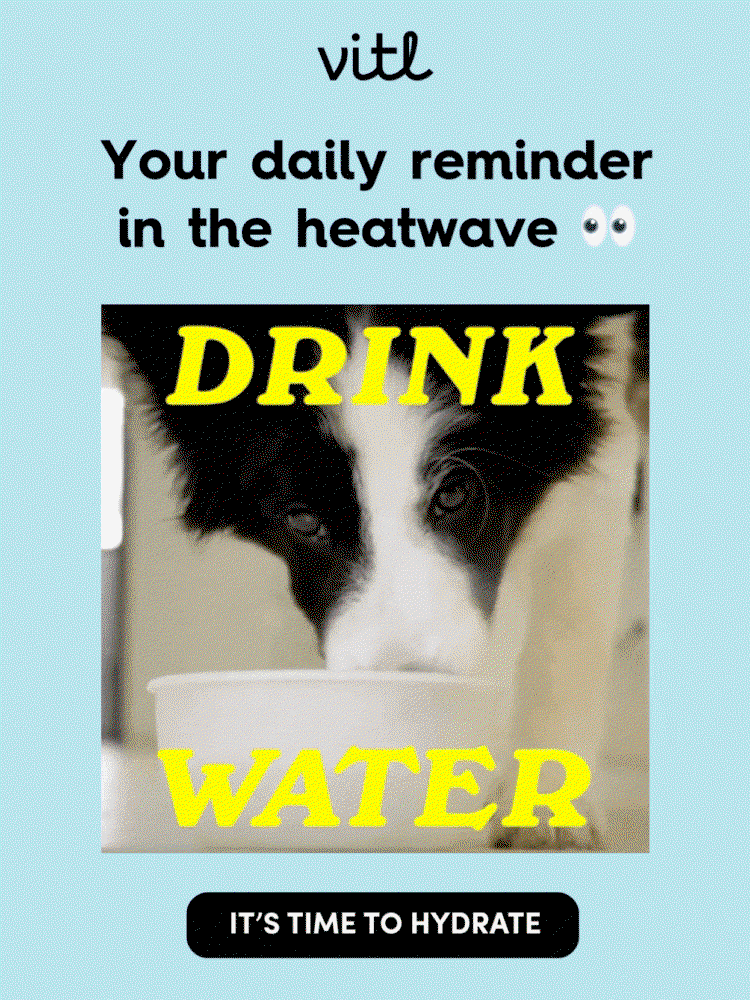 This is your sign - drink more water - it's time to hydrate