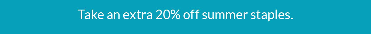 Take an extra 20% off summer staples
