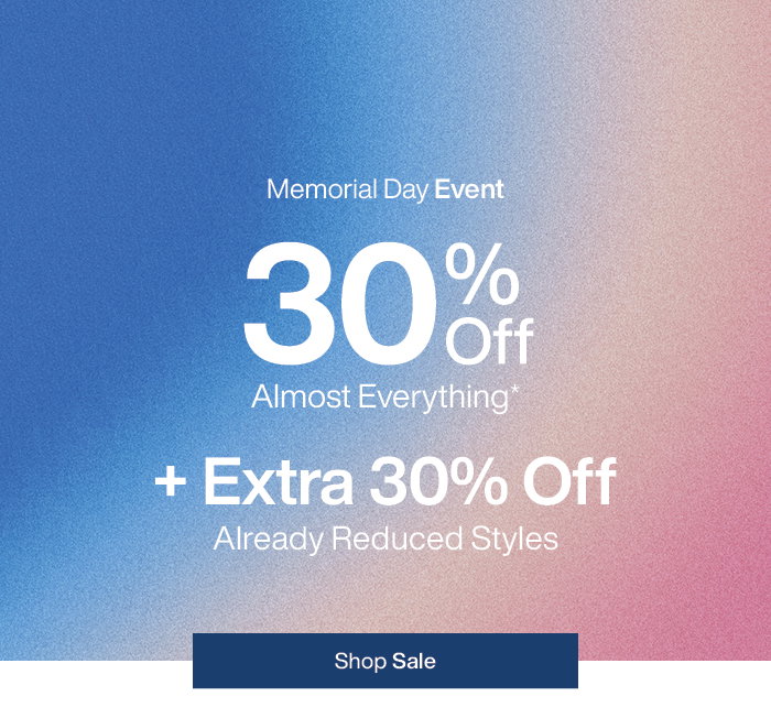 Memorial Day Event: 30% Off Almost Everything + Extra 30% Off Already Reduced Styles