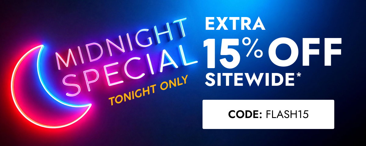 15 EXTRA O OFF O SITEWIDE * CODE: FLASH15