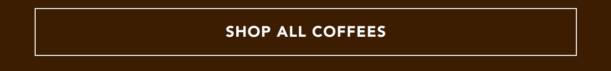 SHOP ALL COFFEES