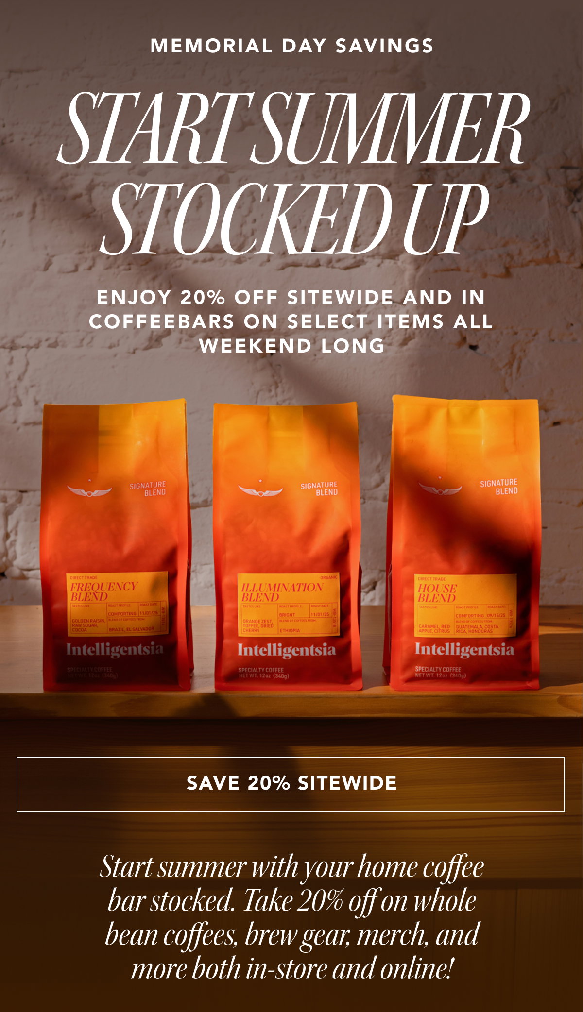 Memorial Day Savings - Start Summer Stocked Up - enjoy 20% off sitewide and in coffeebars on select items all weekend long | SAVE 20% SITEWIDE | Start summer with your home coffee bar stocked. Take 20% off on whole bean coffees, brew gear, merch, and more both in-store and online!