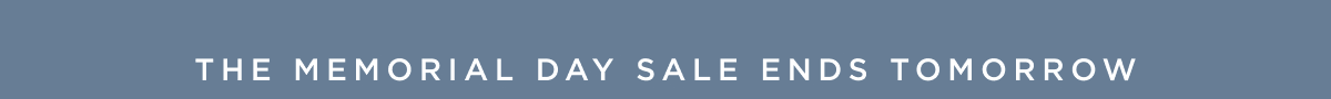 The Memorial Day Sale Ends Tomorrow