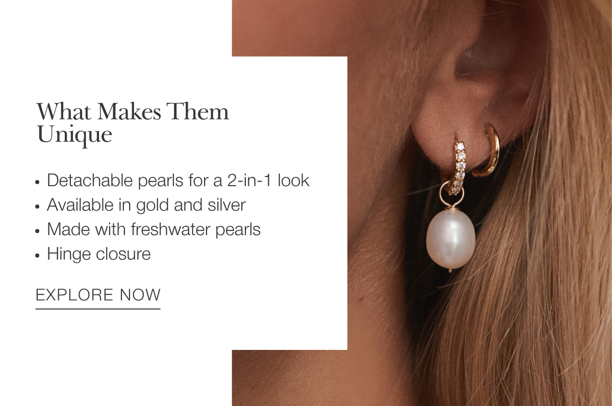 What makes them unique? Detachable pearls for a 2-in-1 look, Available in gold and silver, Made with freshwater pearls, Hinge closure