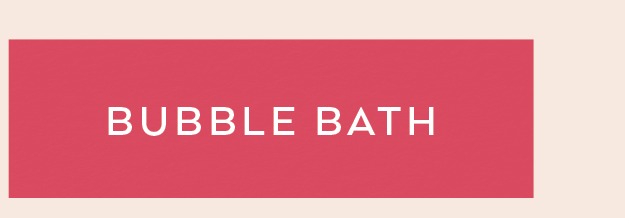 BUBBLE BATH