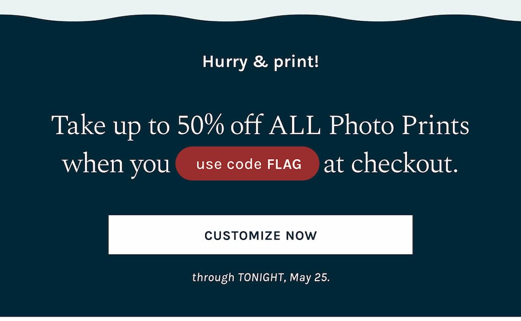 Hurry & print!  Take up to 50% off All Photo Prints with code FLAG through TONIGHT, May 25. 