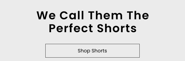 We Call Them The Perfect Shorts