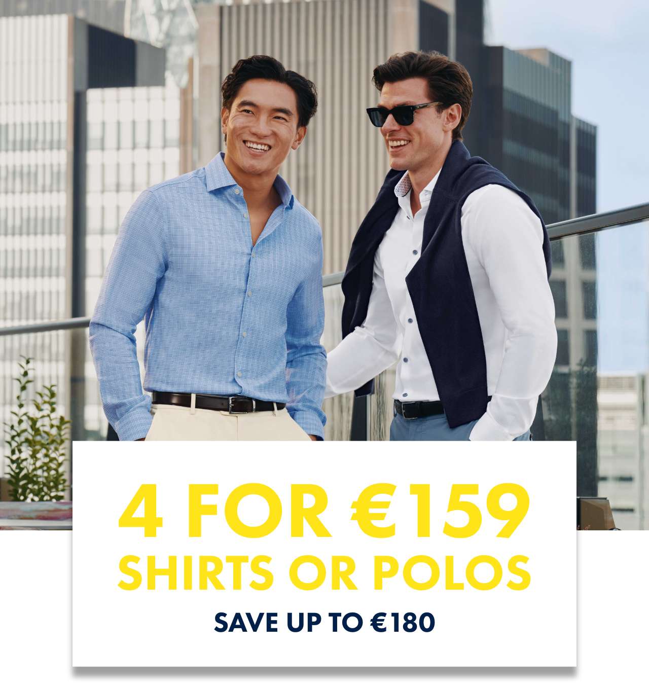 4 Shirts for €159 Ends Tonight!
