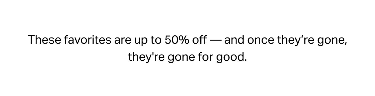Up to 50% Off | No Second Chances