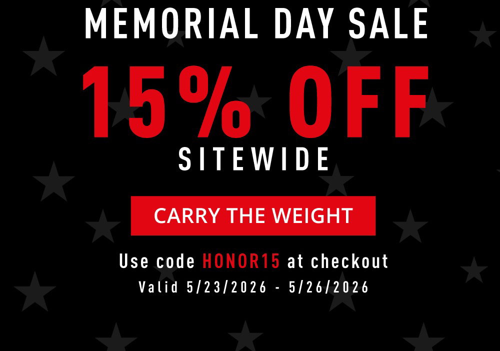Memorial Day Sale. 15% OFF SITEWIDE. Carry The Weight. Use code HONOR15 at checkout. Valid 5/23/2026- 5/26/2026.