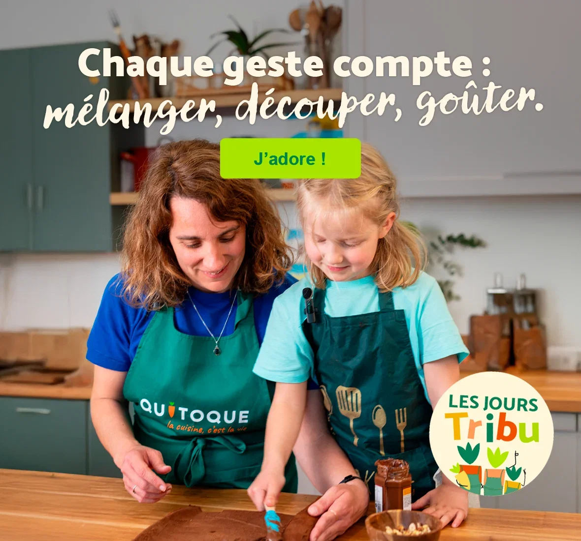 Chaque geste compte : mélanger, découper, goûter.