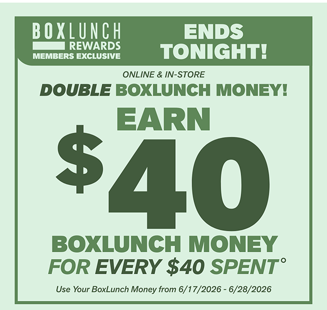 Ends Tonight! BoxLunch Rewards Member Exclusive. This Weekend! Online and In-Store. Double BoxLunch Money! Earn 40 Dollars in BoxLunch Money For Every 40 Dollars Spent. Use Your BoxLunchy Money From 6-17-2026 to 6-28-2026