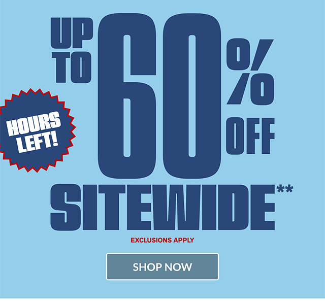 Hours Left! Memorial Day Sale! Up to 60 Percent Off Sitewide. Exclusions Apply. Shop Now