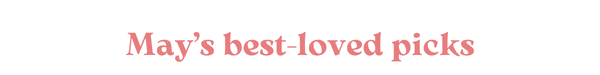 May’s best-loved picks