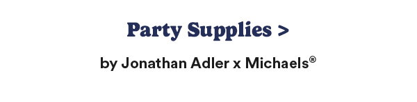 Party Supplies > by Jonathan Adler x Michaels