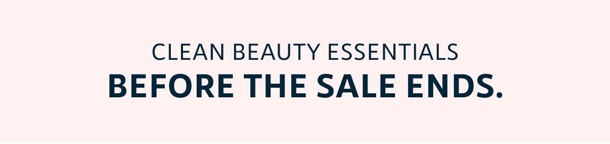 Clean beauty essentials before the sale ends.