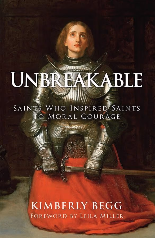 Unbreakable: Saints Who Inspired Saints to Moral Courage