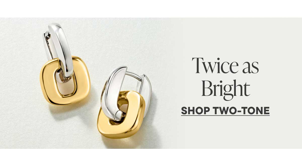 Twice as Bright. Shop Two-Tone