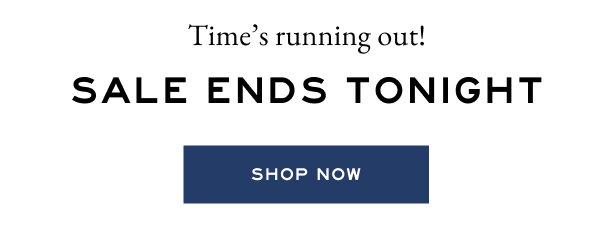 Time's running out! Sale ends tonight. - Shop now