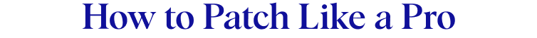 How to Patch Like a Pro