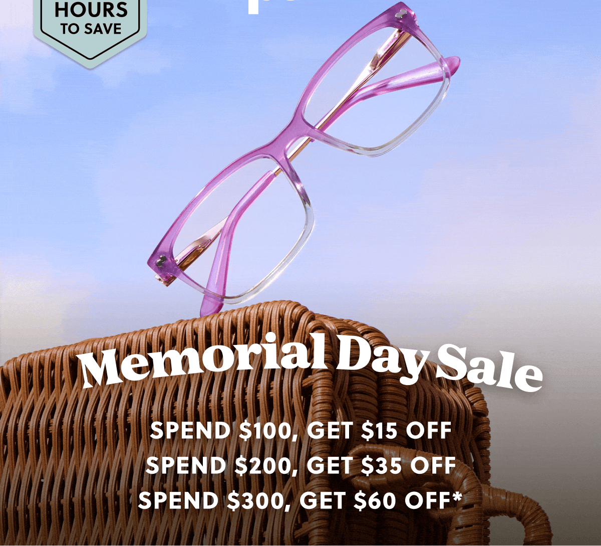 Final Hours to Save | Memorial Day Sale | Spend $100, Get $15 Off | Spend $200, Get $35 Off | Spend $300, Get $60 Off