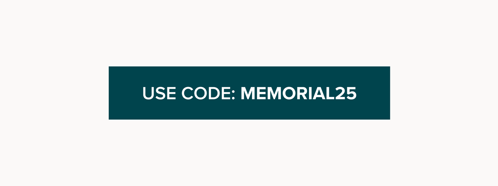 Use Code: MEMORIAL25