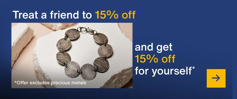 Treat a friend to 15% off and get 15% off for yourself. Offer excludes precious metals.