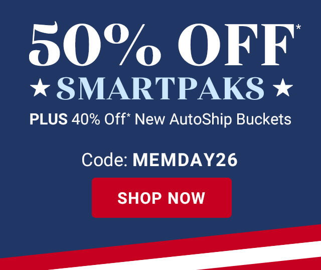 50% off Smartpaks. Plus 40% off* new autoship buckets. Shop Now. Code MEMDAY26 